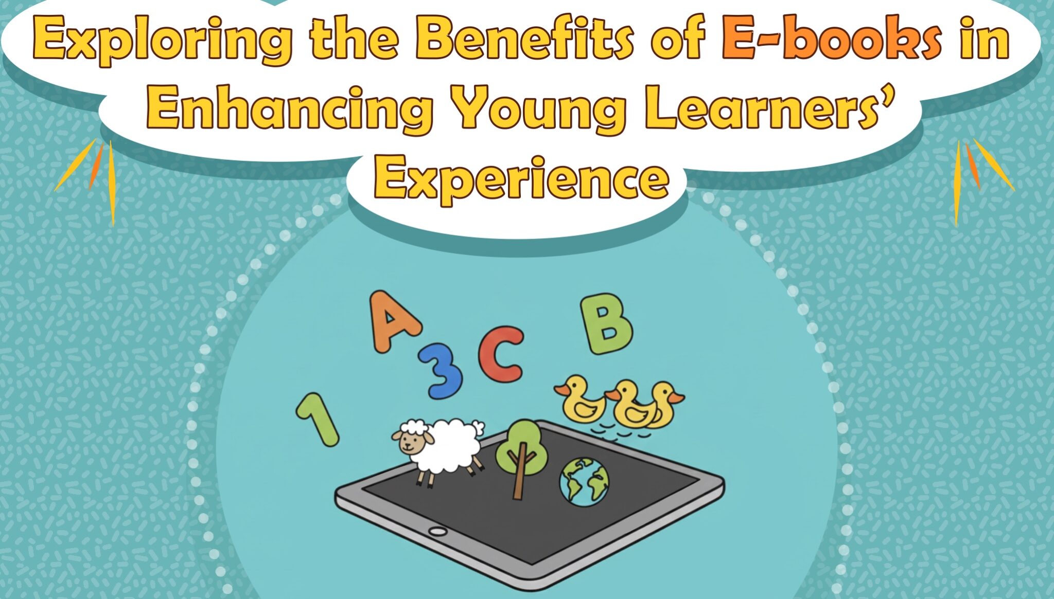 Exploring the Benefits of E-books in Enhancing Young Learners’ Experience