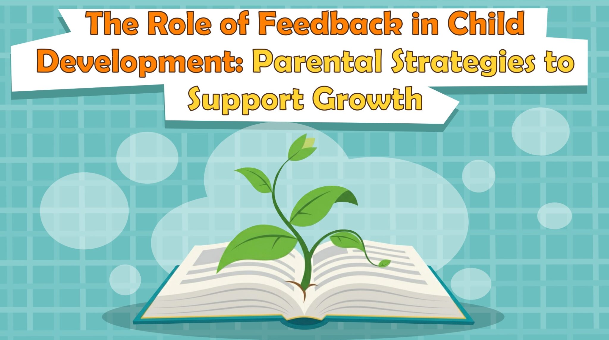 The Role of Feedback in Child Development: Parental Strategies to Support Growth