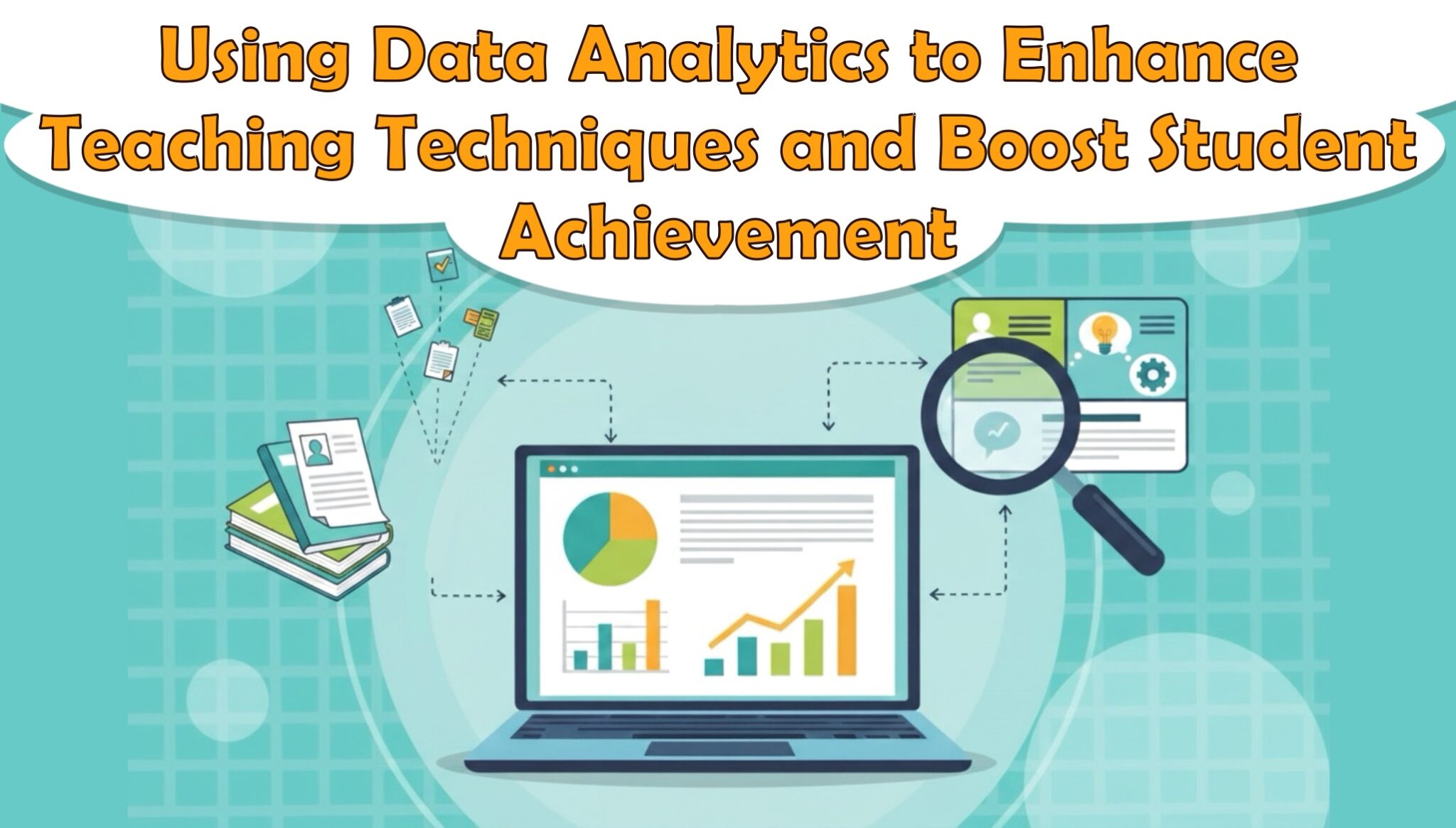 Using Data Analytics to Enhance Teaching Techniques and Boost Student Achievement