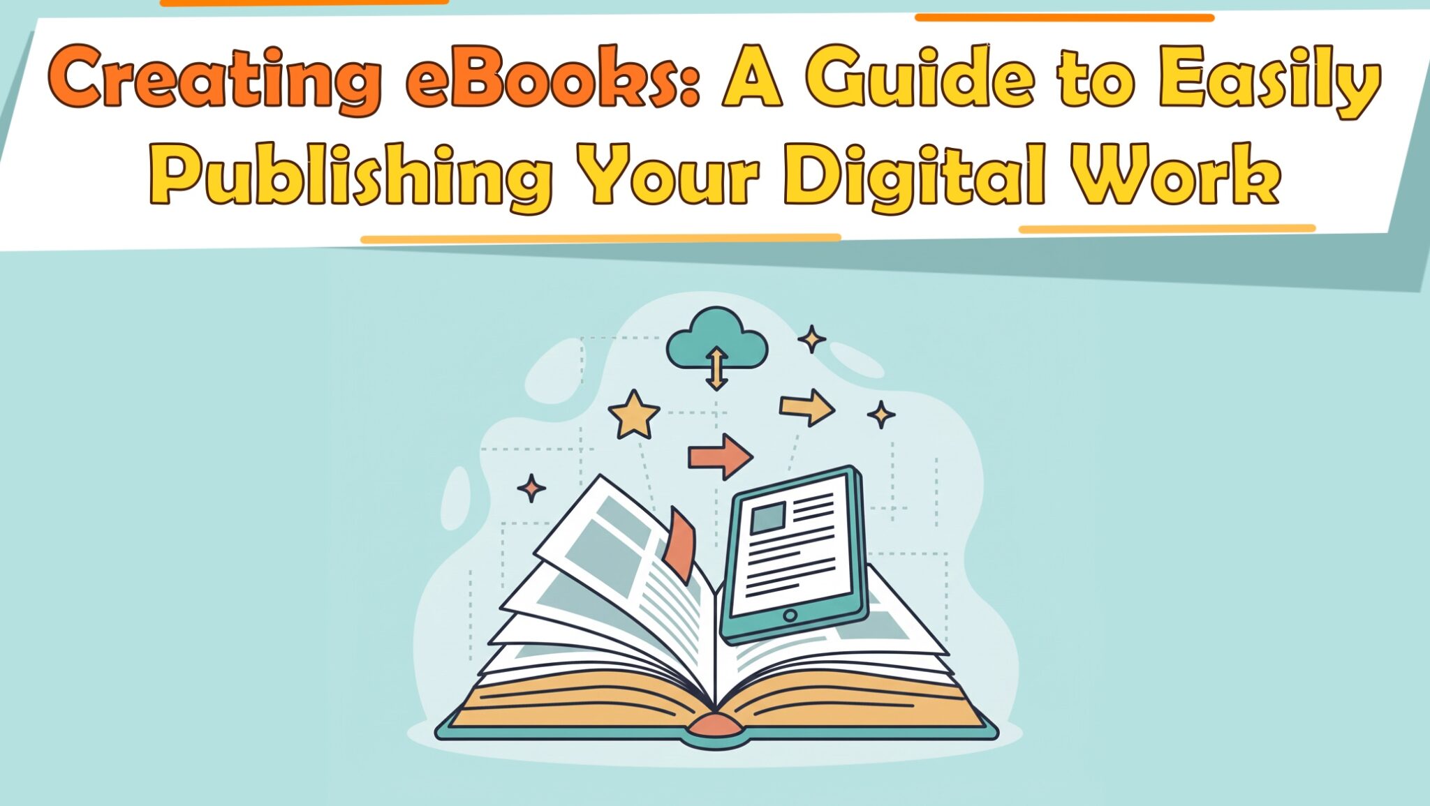 Creating eBooks: A Guide to Easily Publishing Your Digital Work