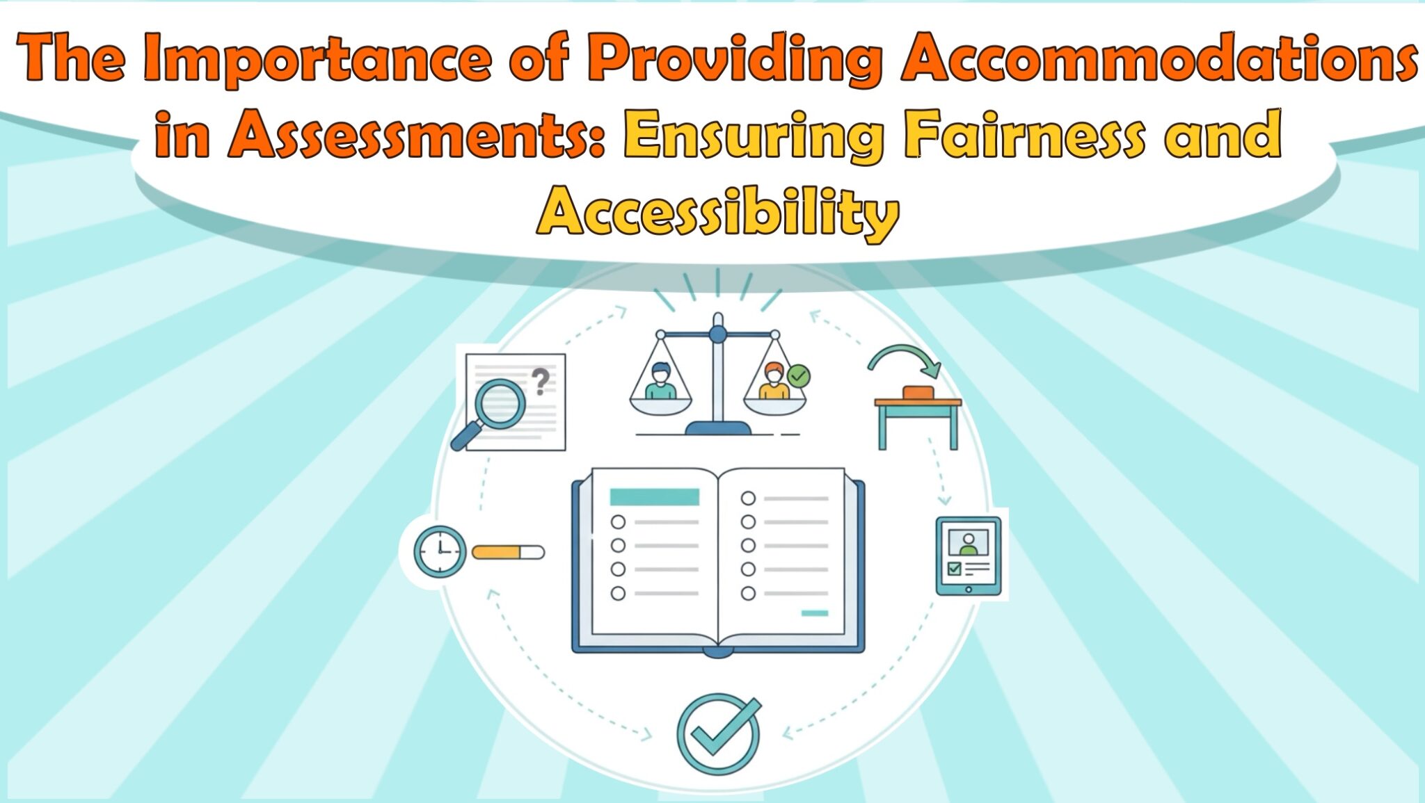 The Importance of Providing Accommodations in Assessments: Ensuring Fairness and Accessibility
