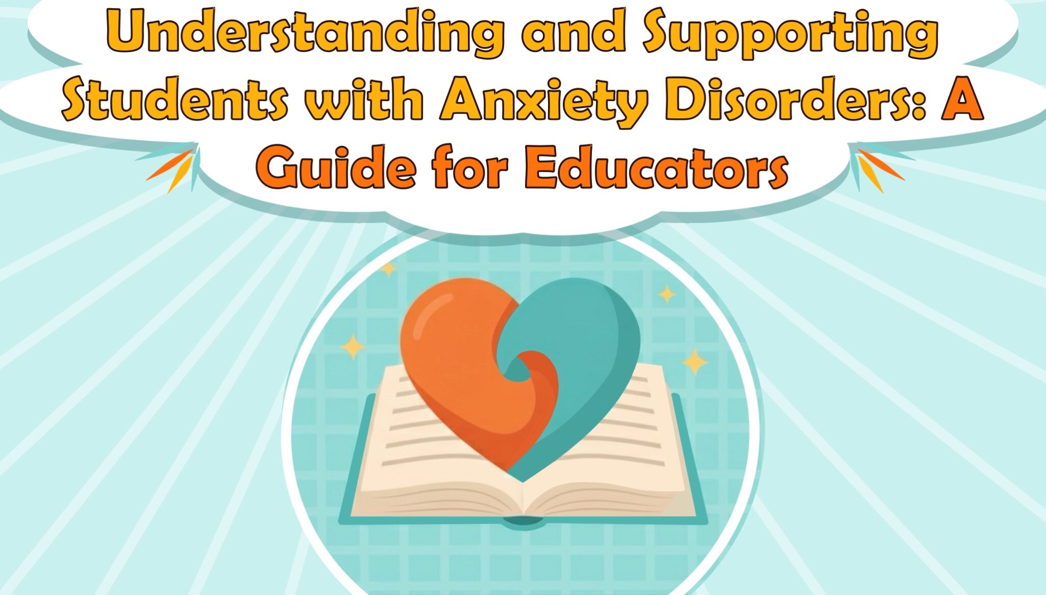 Understanding and Supporting Students with Anxiety Disorders: A Guide for Educators