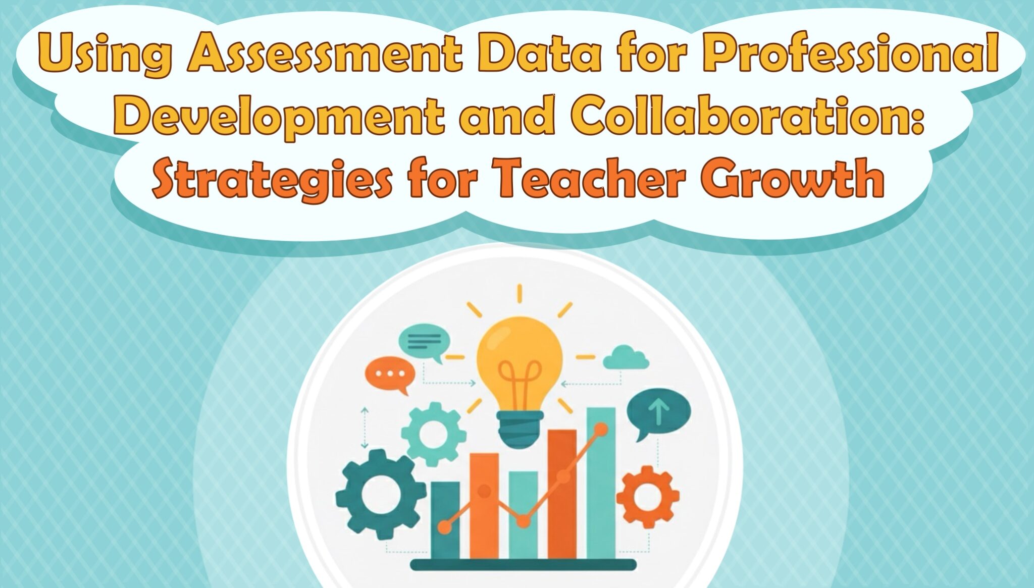 Using Assessment Data for Professional Development and Collaboration: Strategies for Teacher Growth