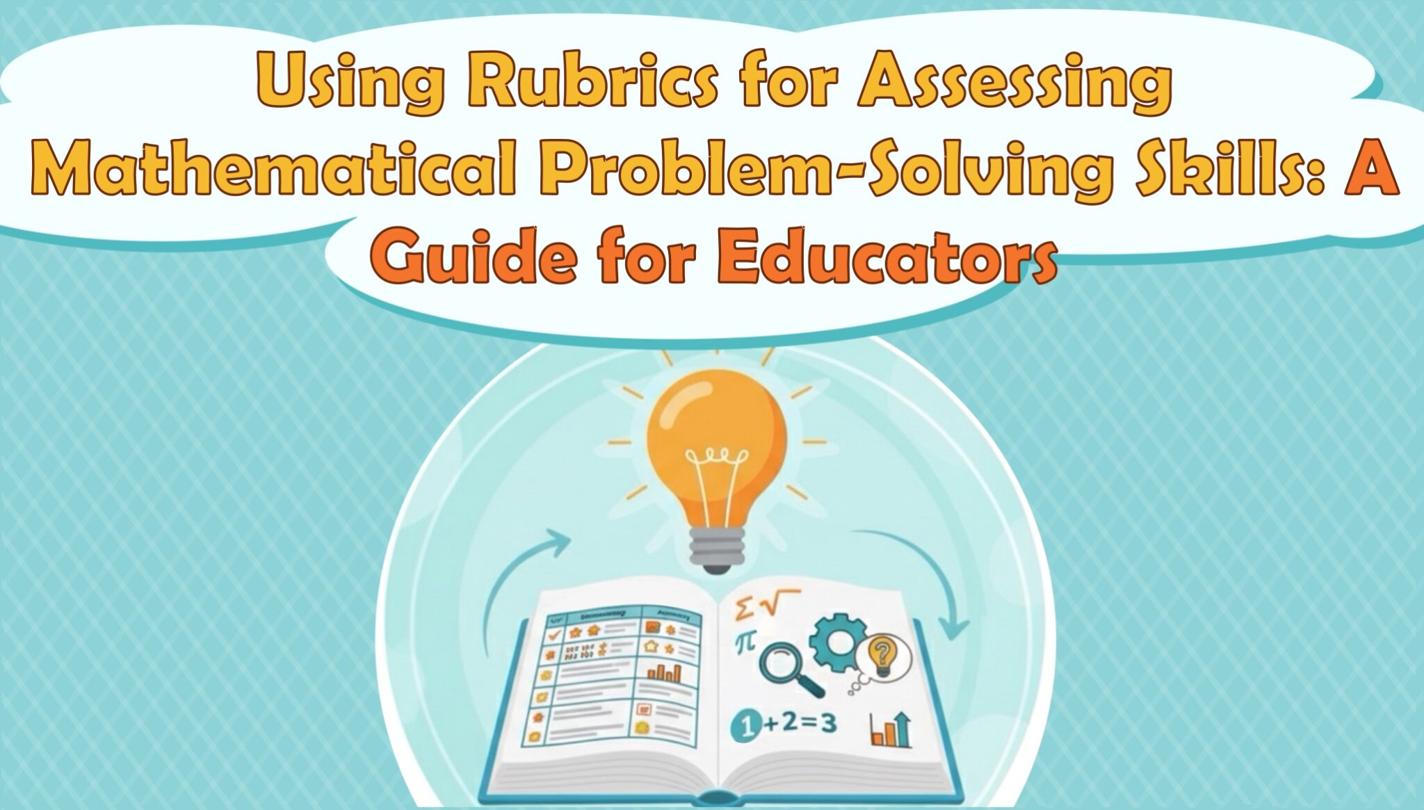 Using Rubrics for Assessing Mathematical Problem-Solving Skills: A Guide for Educators