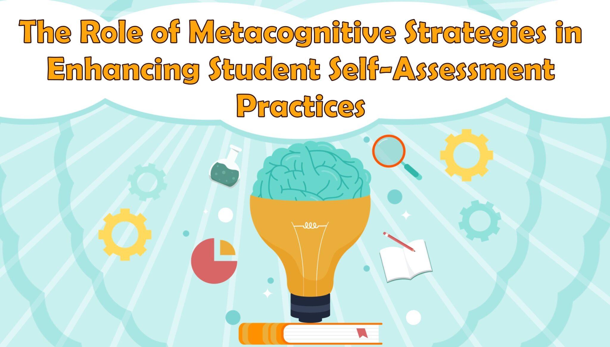 The Role of Metacognitive Strategies in Enhancing Student Self-Assessment Practices