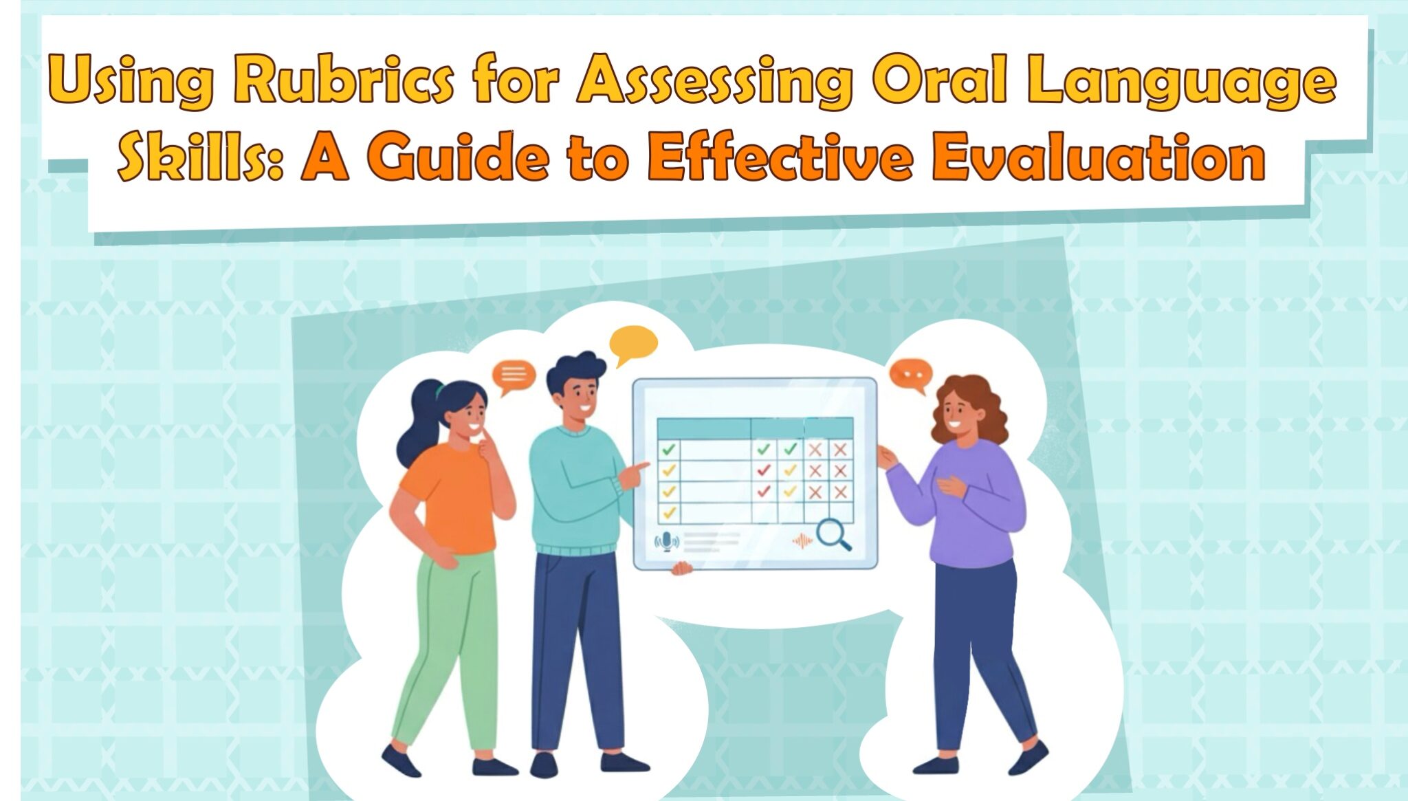 Using Rubrics for Assessing Oral Language Skills: A Guide to Effective Evaluation