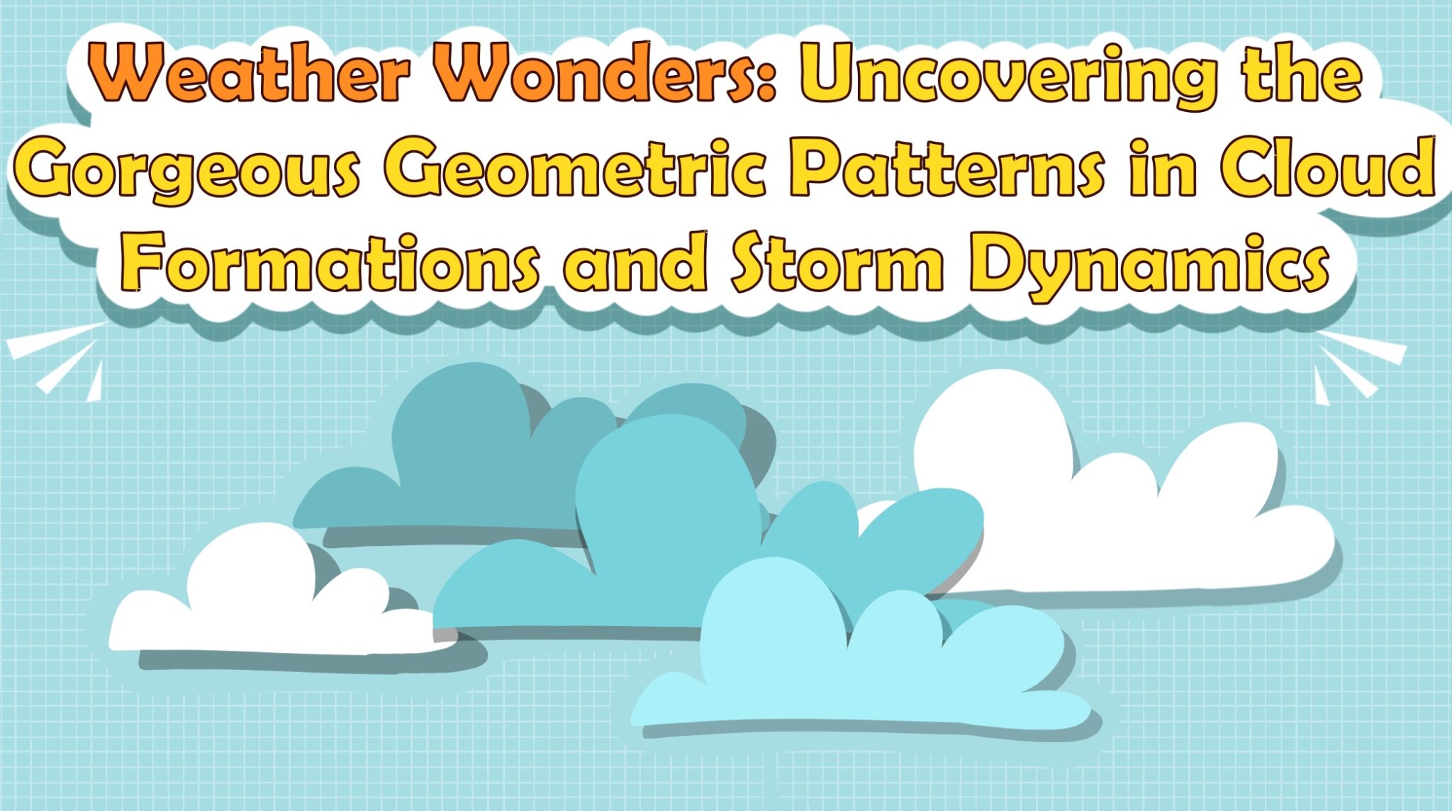 Weather Wonders: Uncovering the Gorgeous Geometric Patterns in Cloud Formations and Storm Dynamics