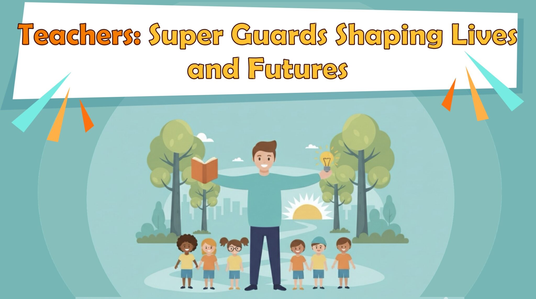 Teachers: Super Guards Shaping Lives and Futures