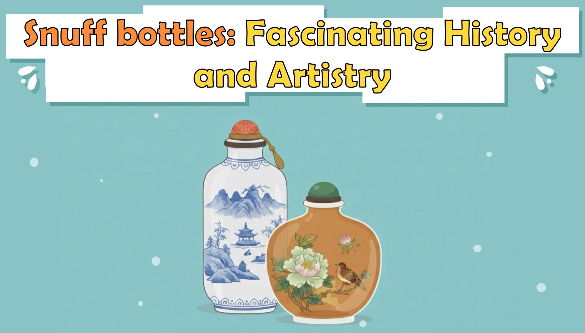 Snuff bottles: Fascinating History and Artistry