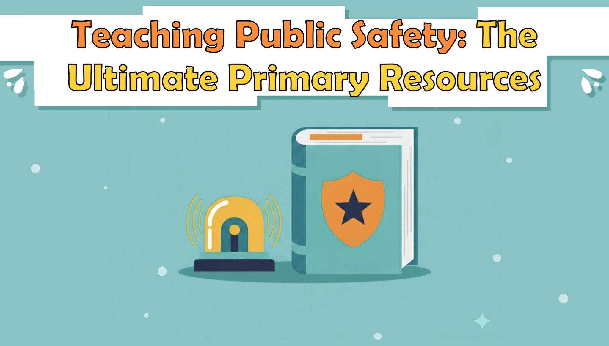 Teaching Public Safety: The Ultimate Primary Resources