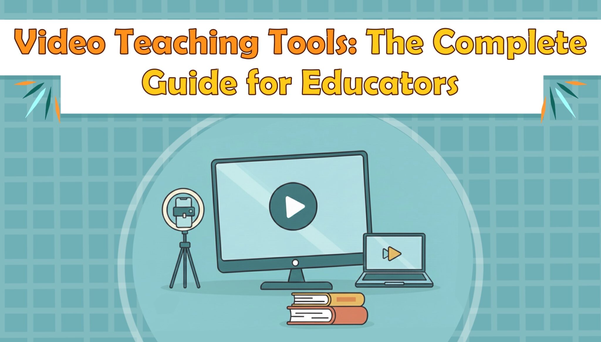 Video Teaching Tools: The Complete Guide for Educators - LearningMole