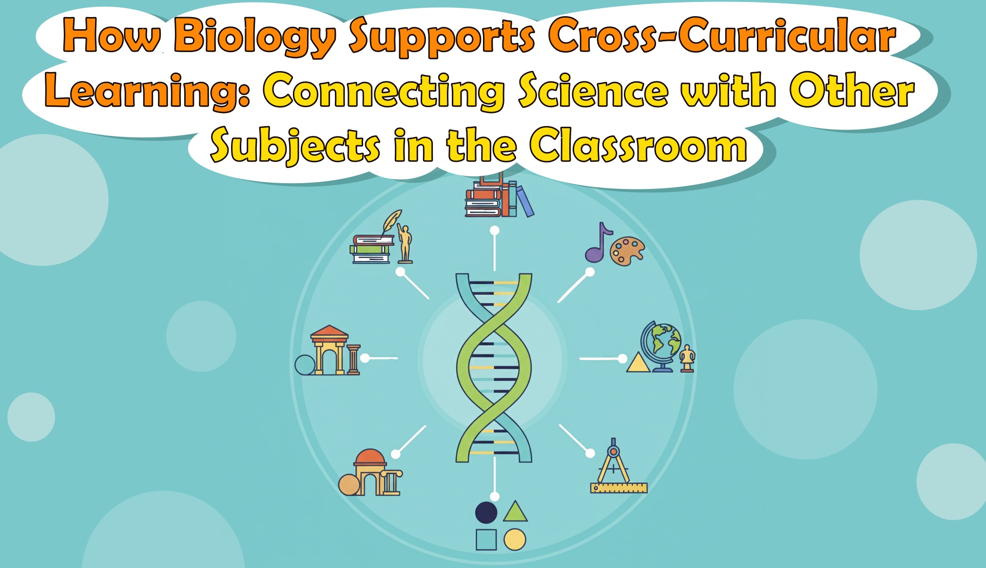 How Biology Supports Cross-Curricular Learning: Connecting Science with Other Subjects in the Classroom