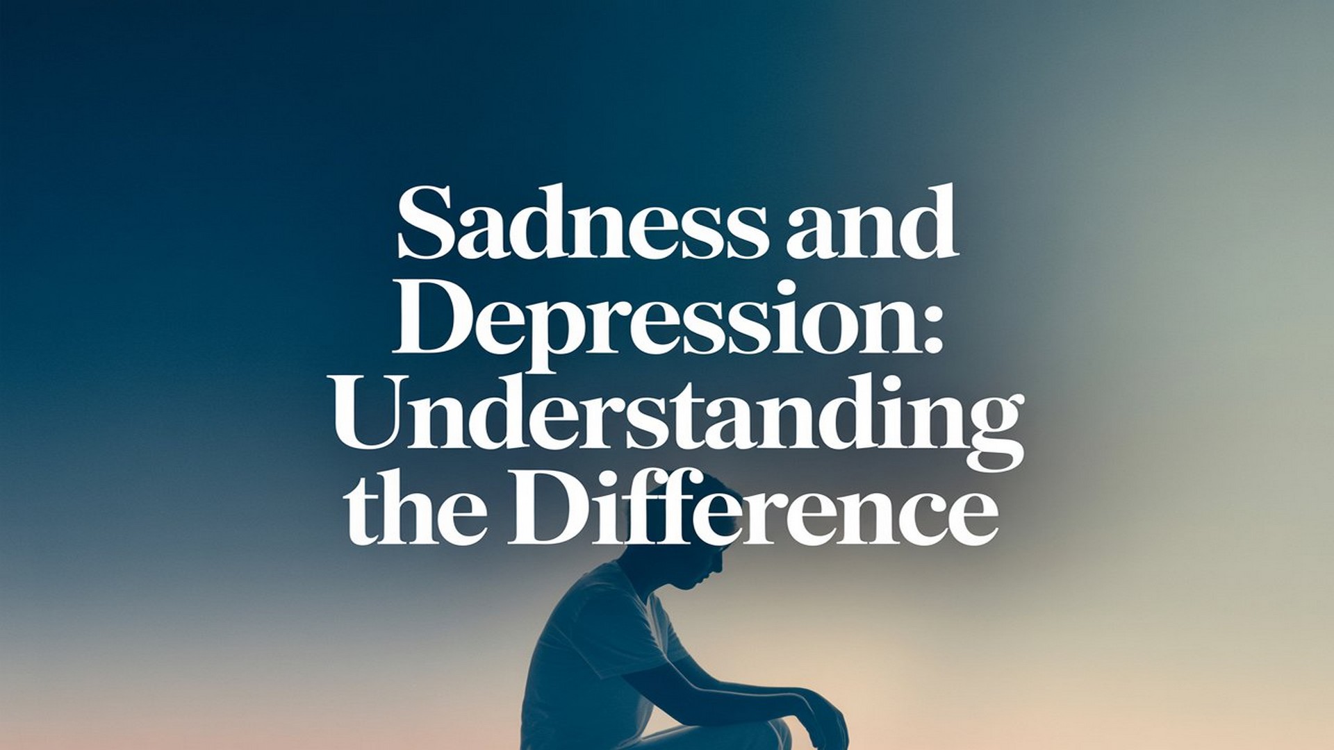 Sadness and Depression: Understanding the Difference
