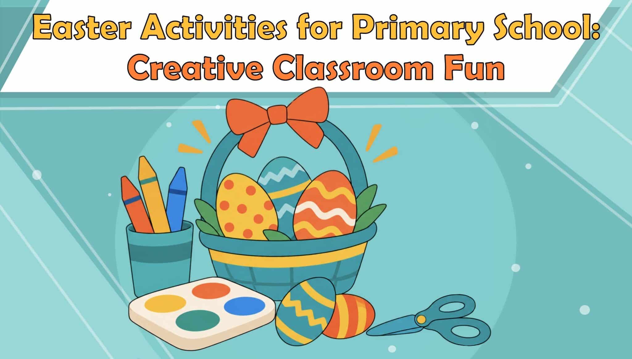 Easter Activities for Primary School: Creative Classroom Fun